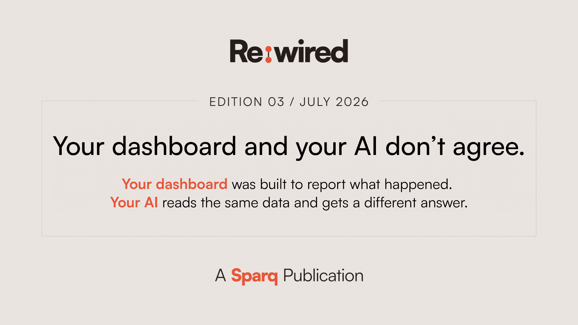 Re:wired headline states: Your dashboard and your AI don't agree.